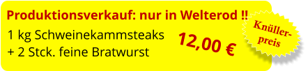 Produktionsverkauf: nur in Welterod !! 1 kg Schweinekammsteaks  + 2 Stck. feine Bratwurst  Knüller- preis 12,00 €