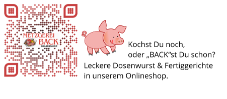 Leckere Dosenwurst & Fertiggerichte in unserem Onlineshop.                                                                            Kochst Du noch,  oder „BACK“st Du schon?
