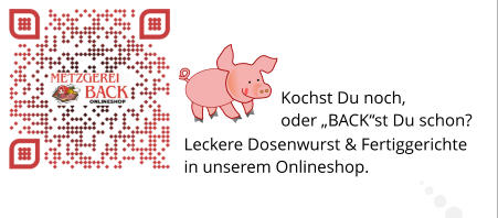 Leckere Dosenwurst & Fertiggerichte in unserem Onlineshop.                                                                            Kochst Du noch,  oder „BACK“st Du schon?